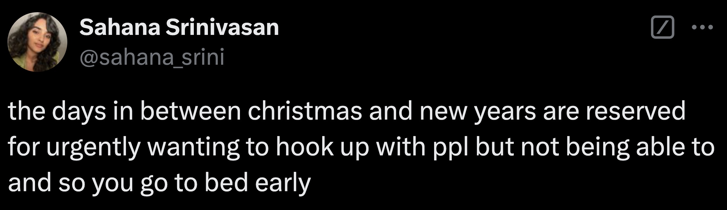 screenshot - Sahana Srinivasan the days in between christmas and new years are reserved for urgently wanting to hook up with ppl but not being able to and so you go to bed early